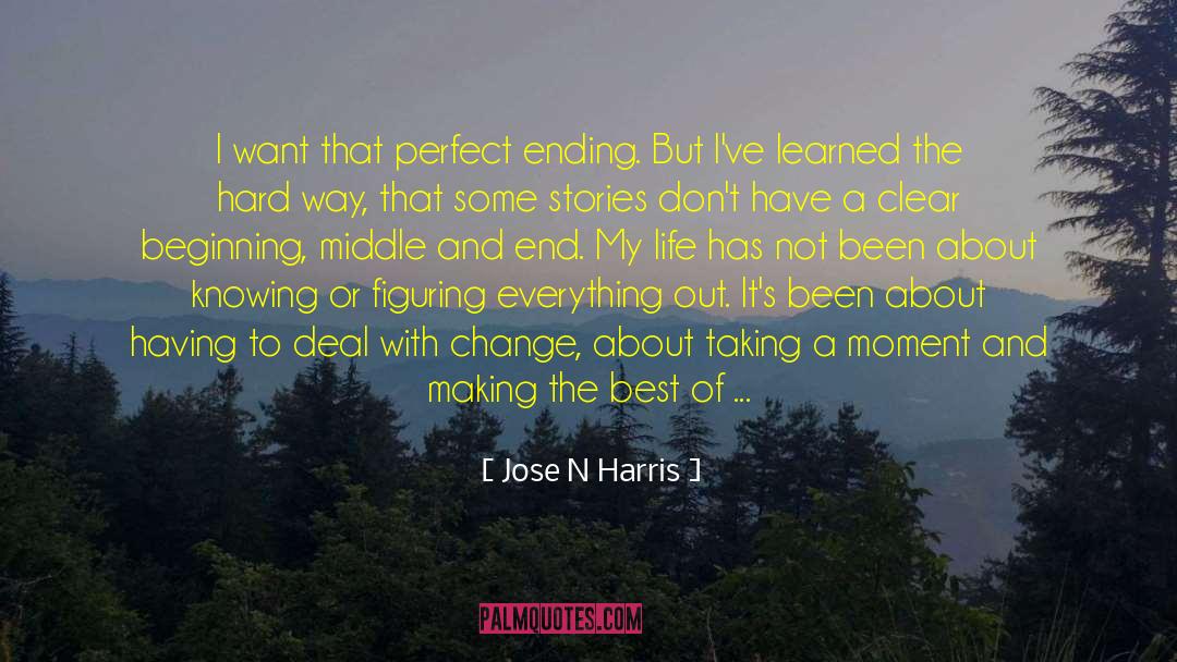 Jose N Harris Quotes: I want that perfect ending.