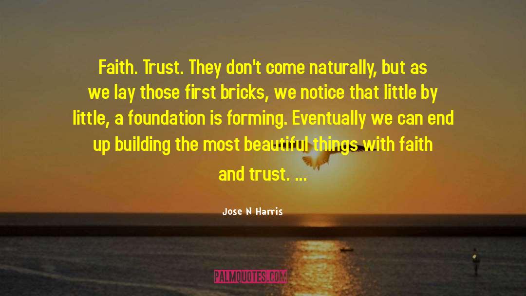 Jose N Harris Quotes: Faith. Trust. They don't come