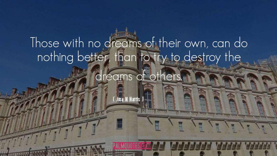 Jose N Harris Quotes: Those with no dreams of