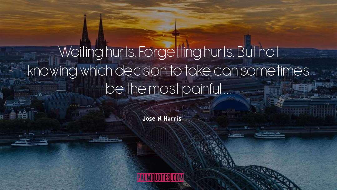 Jose N Harris Quotes: Waiting hurts. Forgetting hurts. But