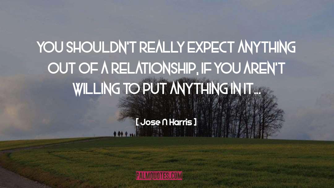 Jose N Harris Quotes: You shouldn't really expect anything