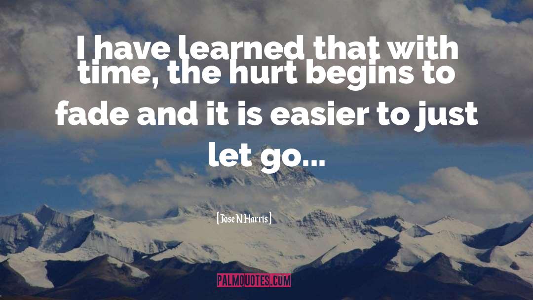 Jose N Harris Quotes: I have learned that with