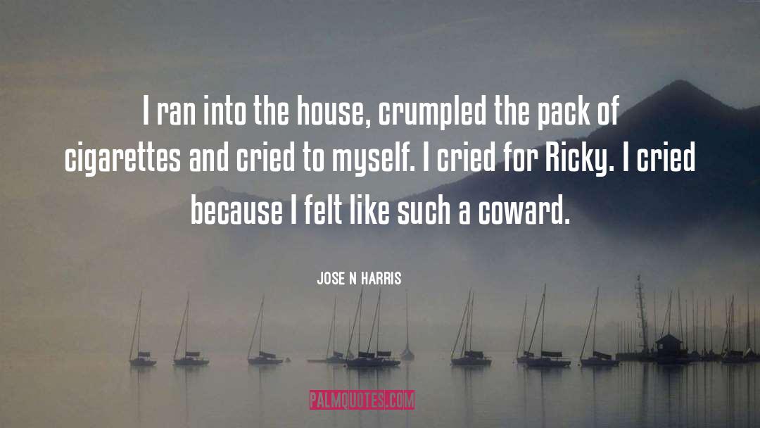 Jose N Harris Quotes: I ran into the house,