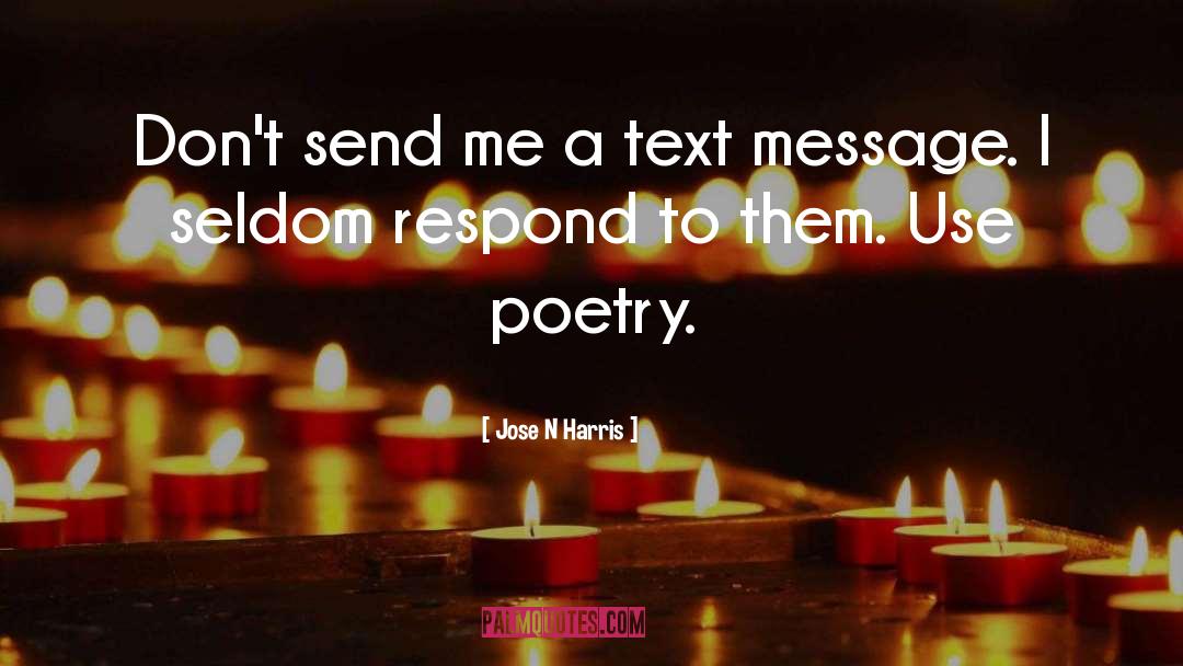 Jose N Harris Quotes: Don't send me a text