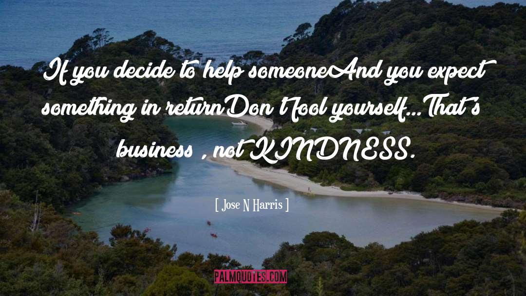 Jose N Harris Quotes: If you decide to help