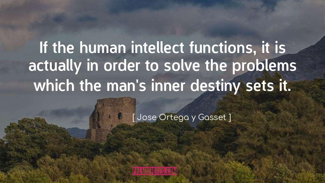 Jose Ortega Y Gasset Quotes: If the human intellect functions,