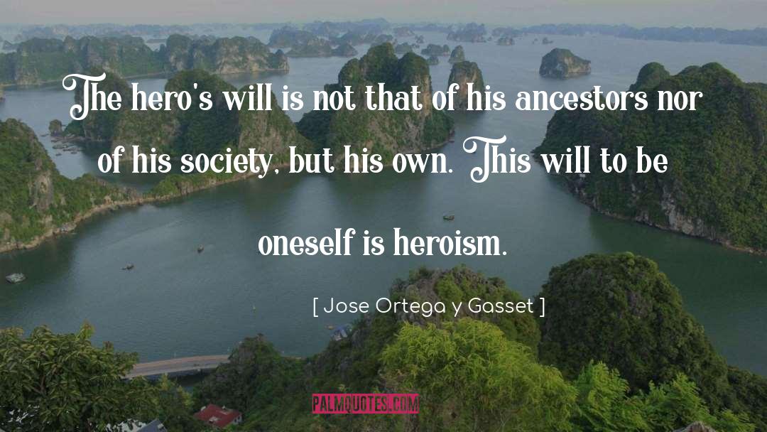 Jose Ortega Y Gasset Quotes: The hero's will is not
