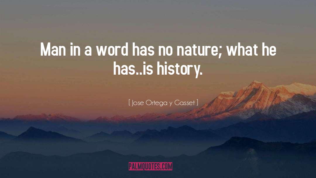 Jose Ortega Y Gasset Quotes: Man in a word has