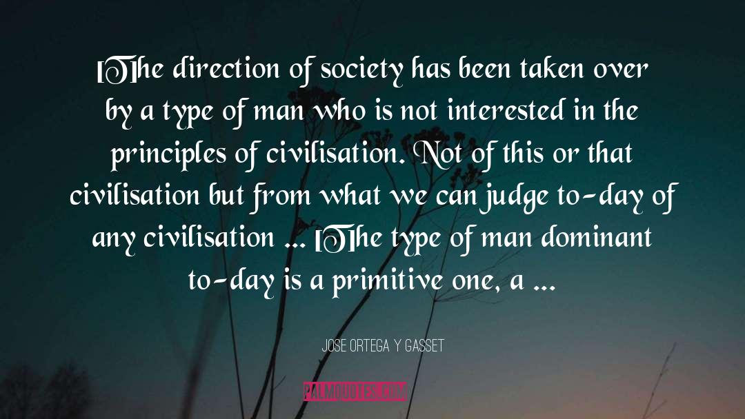 Jose Ortega Y Gasset Quotes: [T]he direction of society has