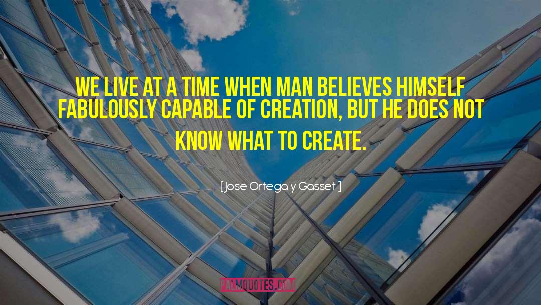 Jose Ortega Y Gasset Quotes: We live at a time