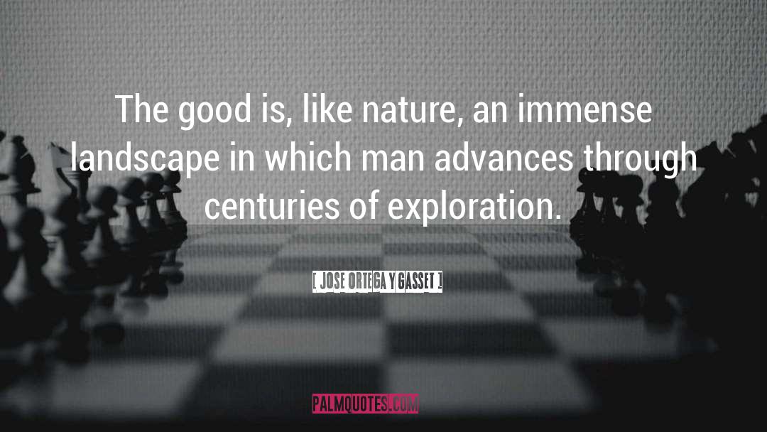 Jose Ortega Y Gasset Quotes: The good is, like nature,