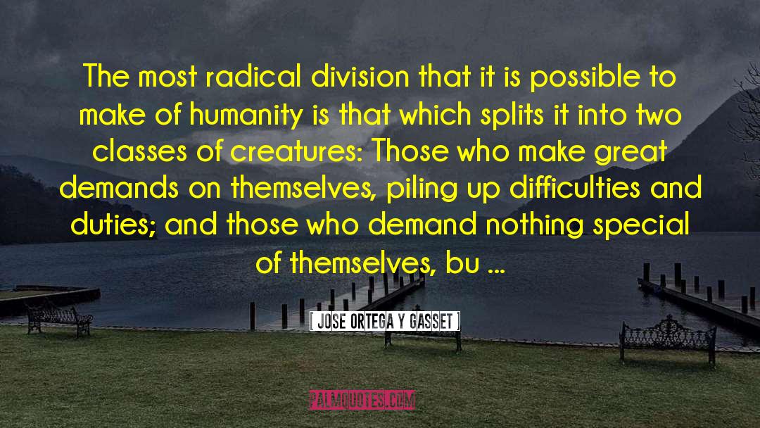 Jose Ortega Y Gasset Quotes: The most radical division that