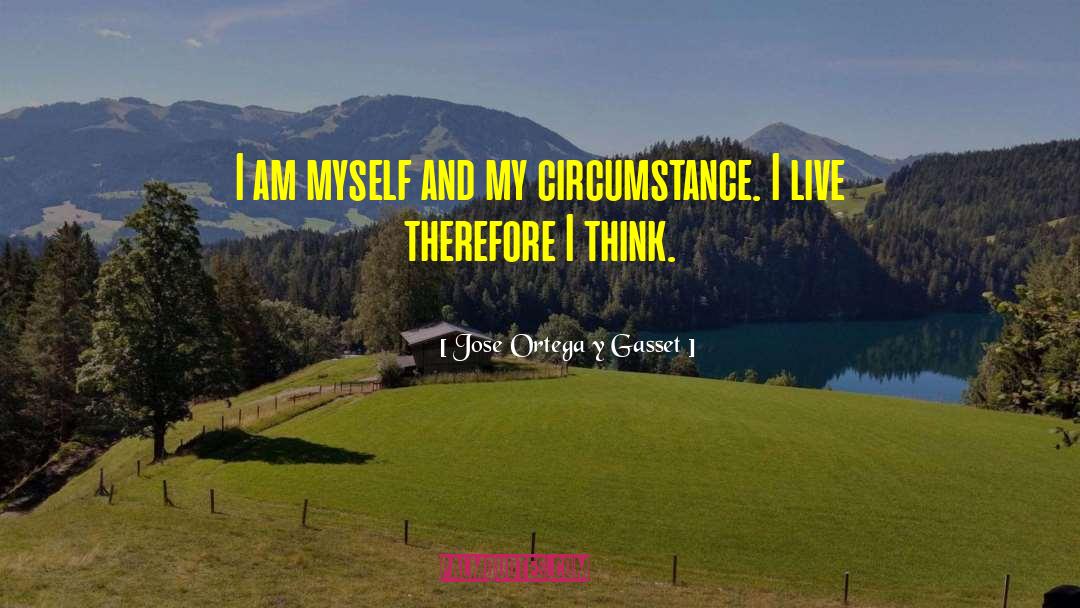 Jose Ortega Y Gasset Quotes: I am myself and my