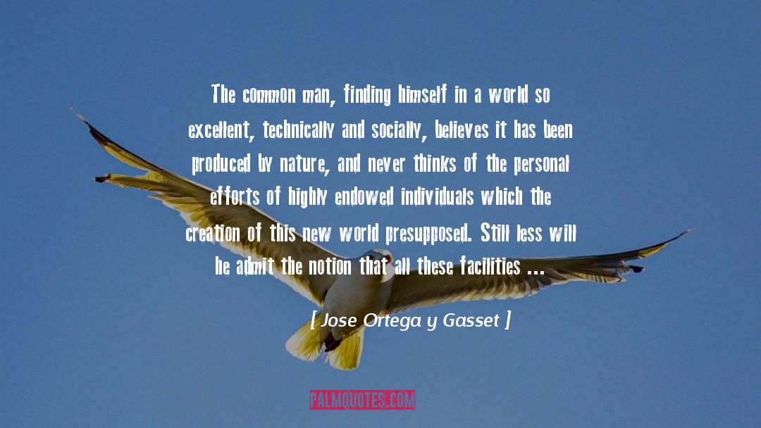 Jose Ortega Y Gasset Quotes: The common man, finding himself