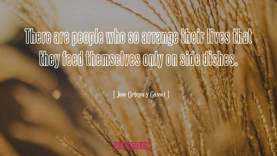 Jose Ortega Y Gasset Quotes: There are people who so