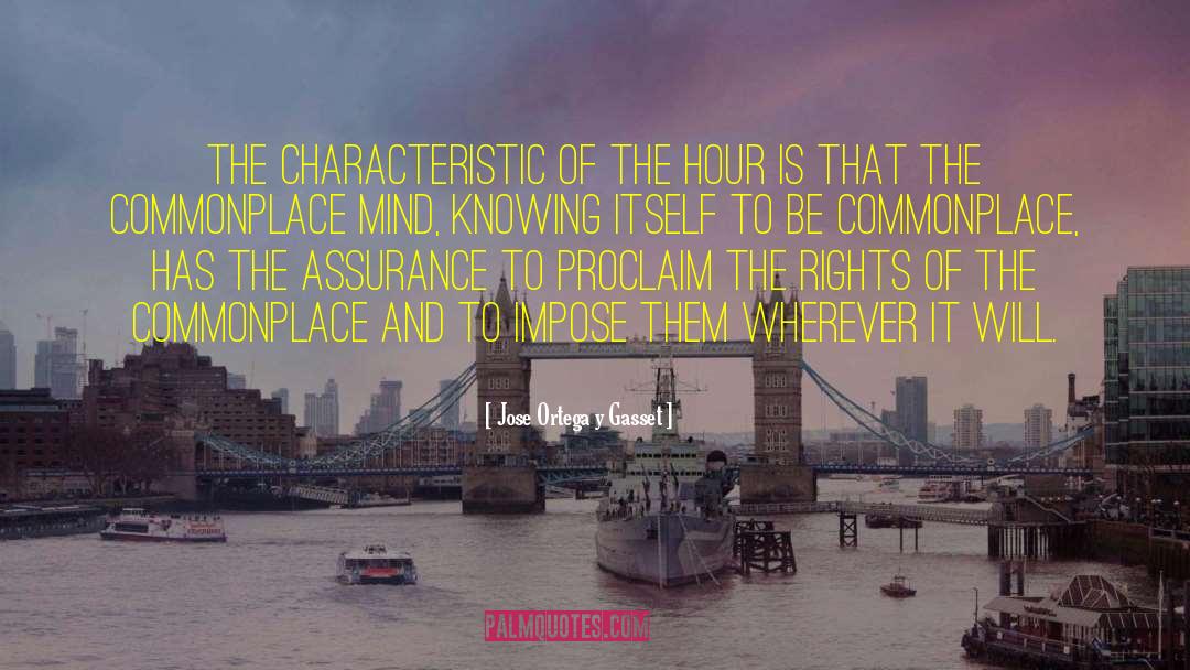 Jose Ortega Y Gasset Quotes: The characteristic of the hour