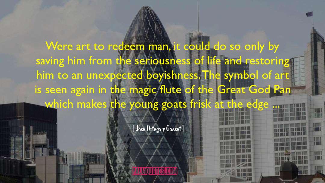 Jose Ortega Y Gasset Quotes: Were art to redeem man,