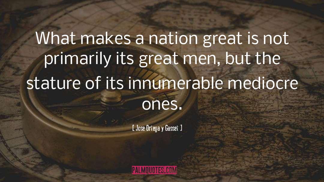 Jose Ortega Y Gasset Quotes: What makes a nation great