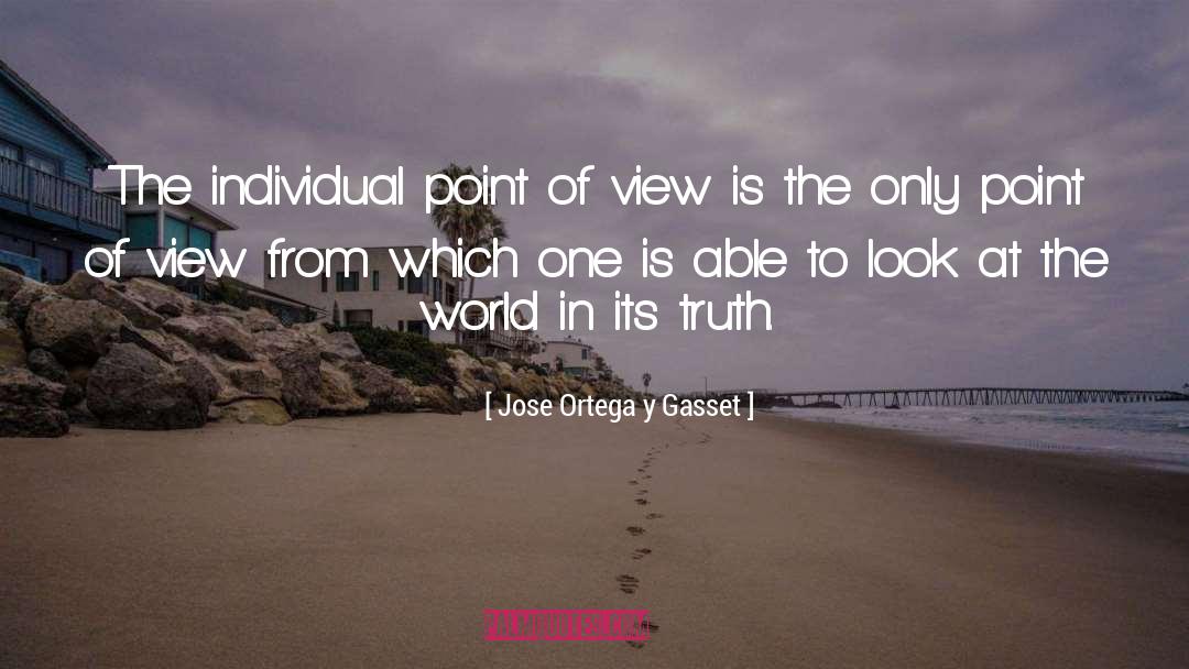 Jose Ortega Y Gasset Quotes: The individual point of view
