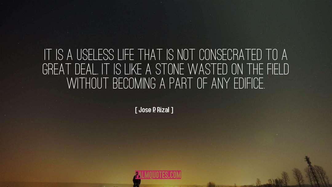 Jose P. Rizal Quotes: It is a useless life
