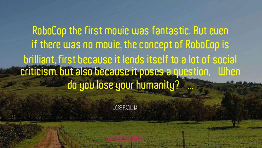 Jose Padilha Quotes: RoboCop the first movie was