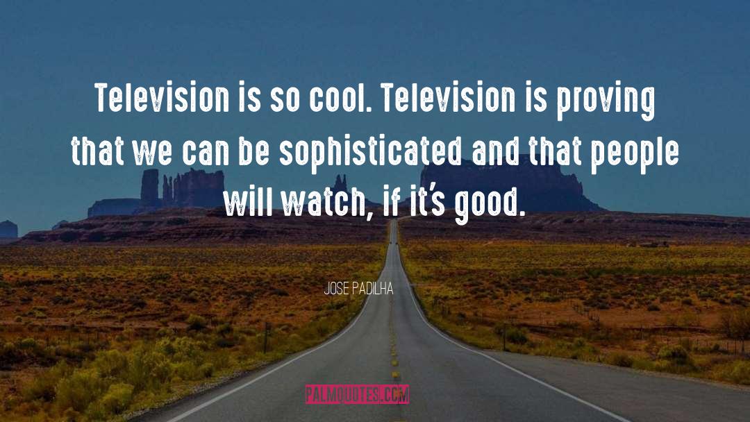 Jose Padilha Quotes: Television is so cool. Television
