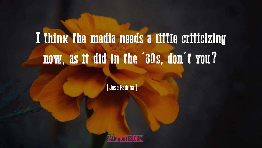 Jose Padilha Quotes: I think the media needs