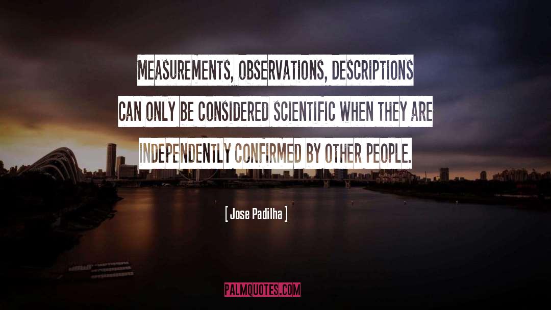 Jose Padilha Quotes: Measurements, observations, descriptions can only