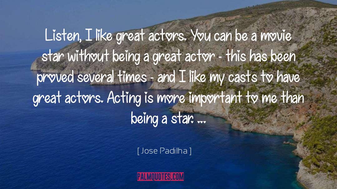 Jose Padilha Quotes: Listen, I like great actors.