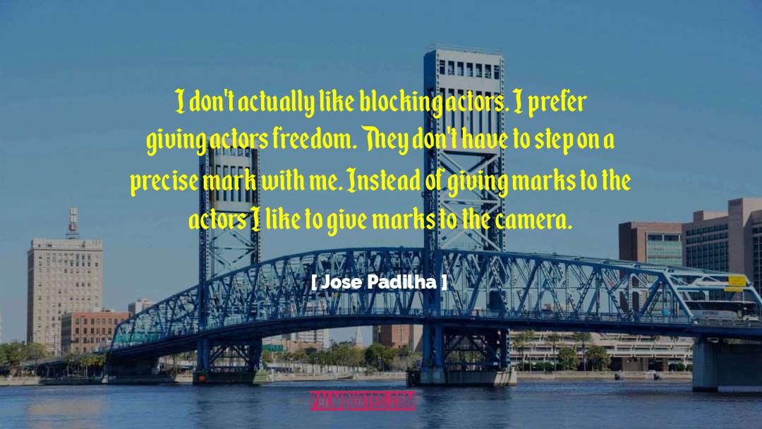 Jose Padilha Quotes: I don't actually like blocking