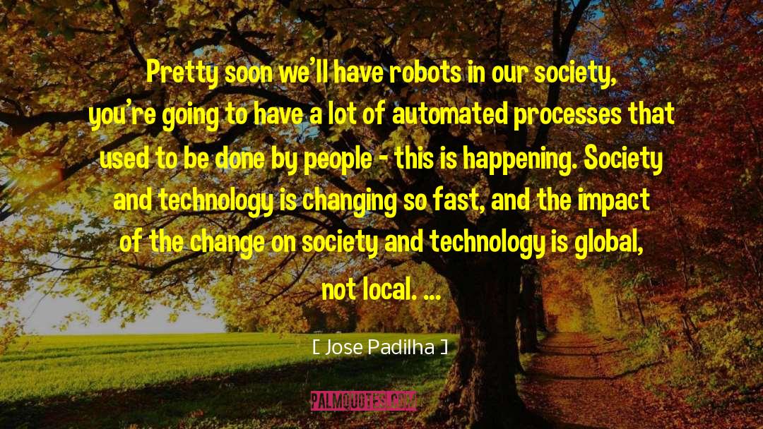 Jose Padilha Quotes: Pretty soon we'll have robots