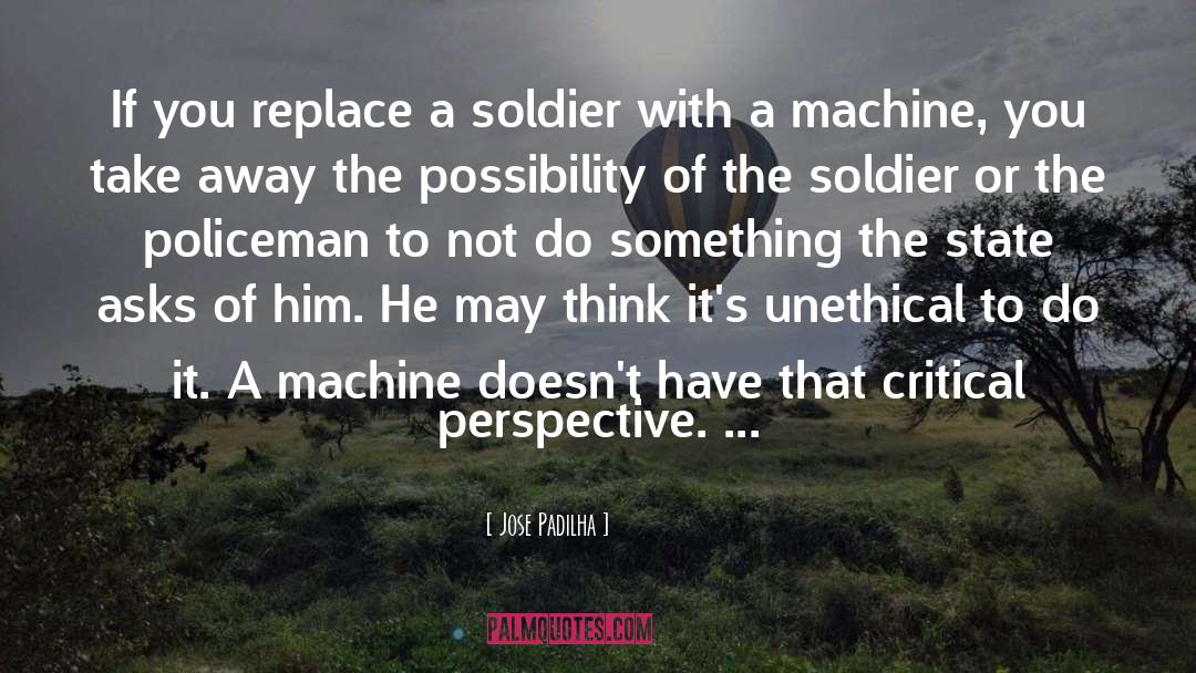 Jose Padilha Quotes: If you replace a soldier