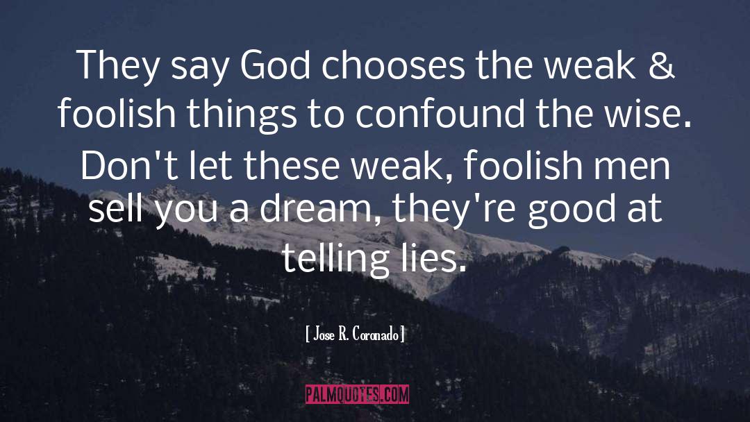 Jose R. Coronado Quotes: They say God chooses the