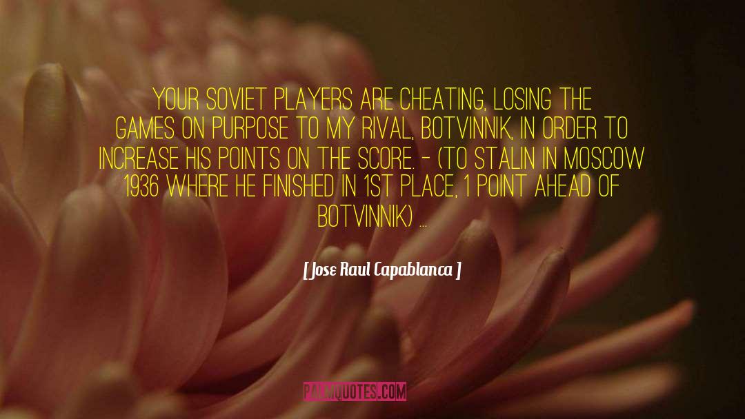 Jose Raul Capablanca Quotes: Your Soviet players are cheating,