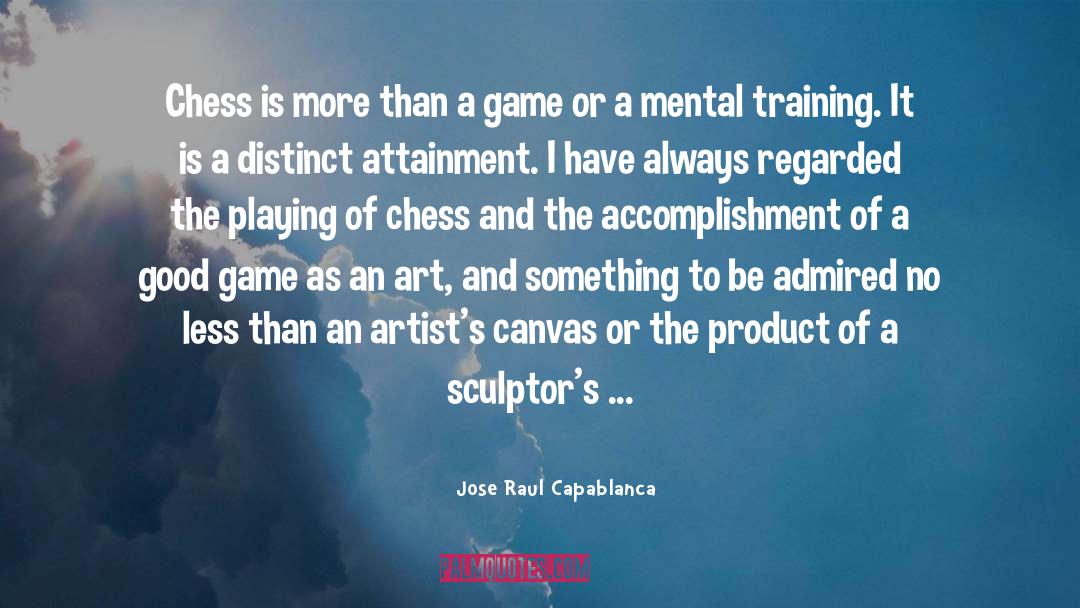 Jose Raul Capablanca Quotes: Chess is more than a