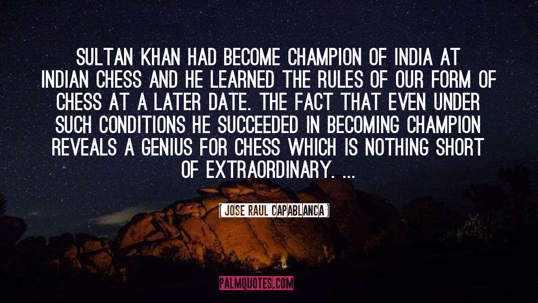 Jose Raul Capablanca Quotes: Sultan Khan had become champion