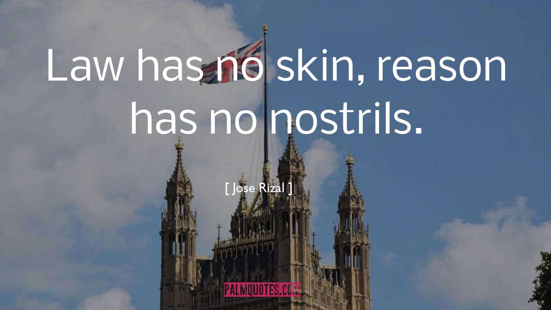 Jose Rizal Quotes: Law has no skin, reason