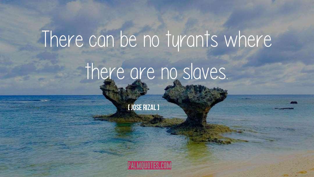 Jose Rizal Quotes: There can be no tyrants