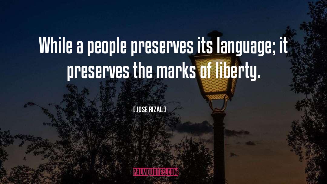 Jose Rizal Quotes: While a people preserves its