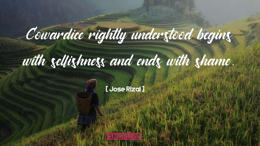 Jose Rizal Quotes: Cowardice rightly understood begins with