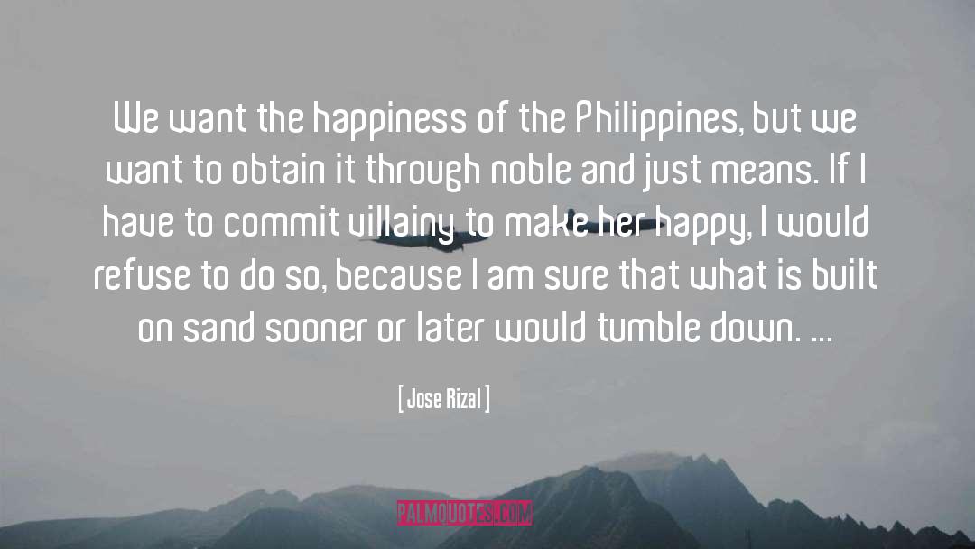 Jose Rizal Quotes: We want the happiness of