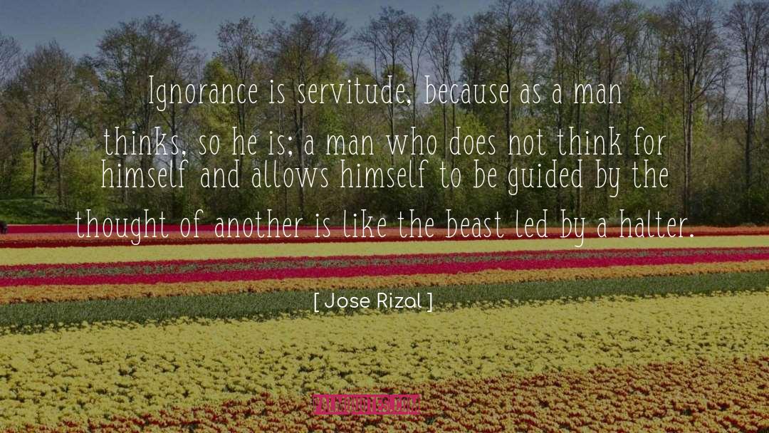 Jose Rizal Quotes: Ignorance is servitude, because as