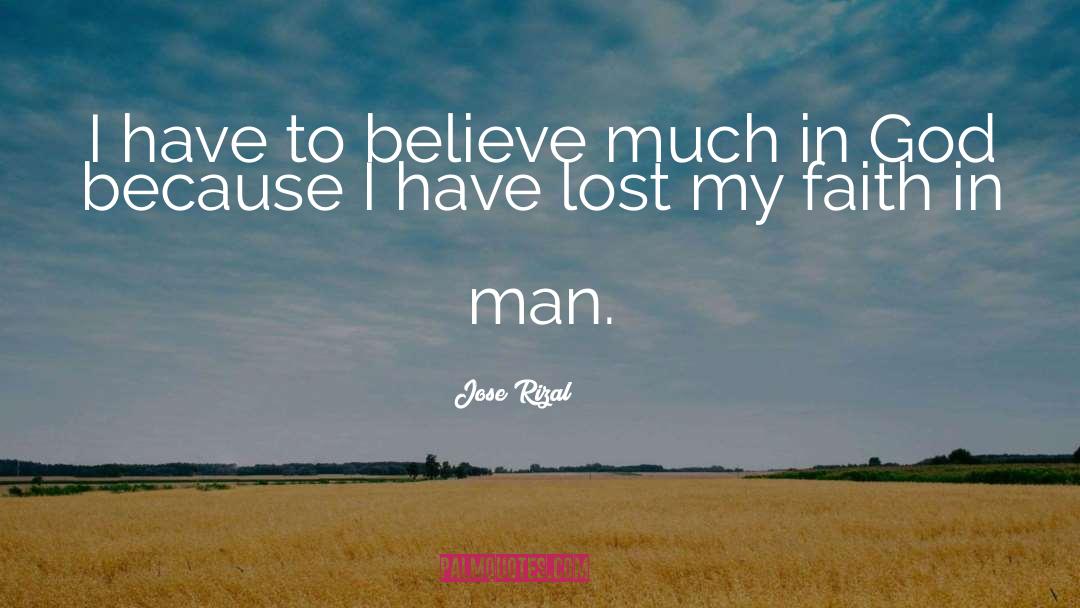 Jose Rizal Quotes: I have to believe much