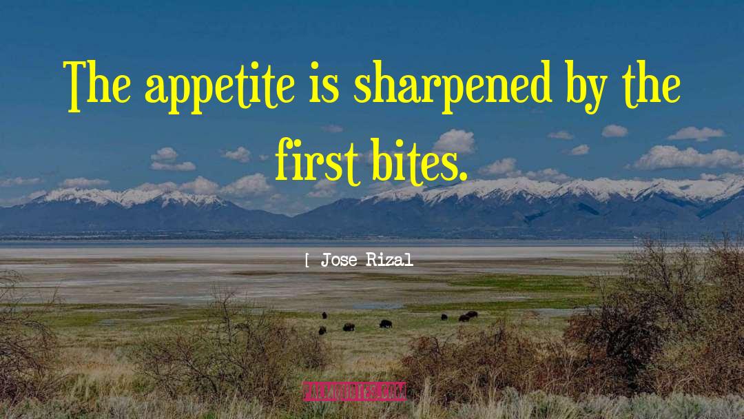 Jose Rizal Quotes: The appetite is sharpened by
