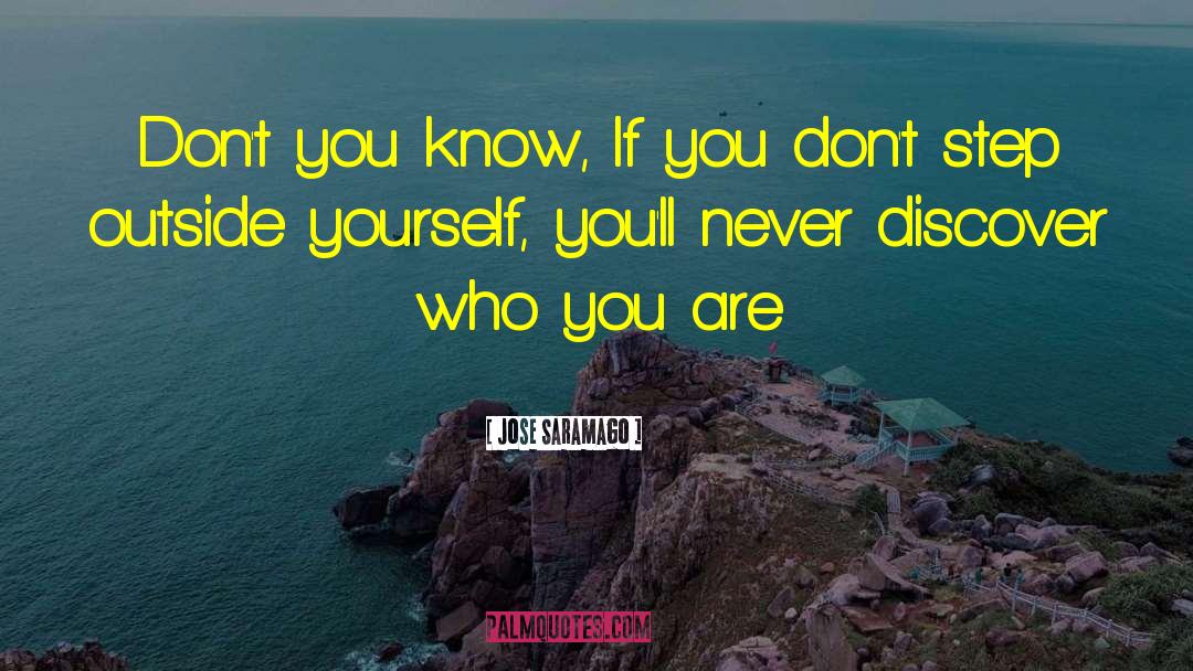 Jose Saramago Quotes: Don't you know, If you