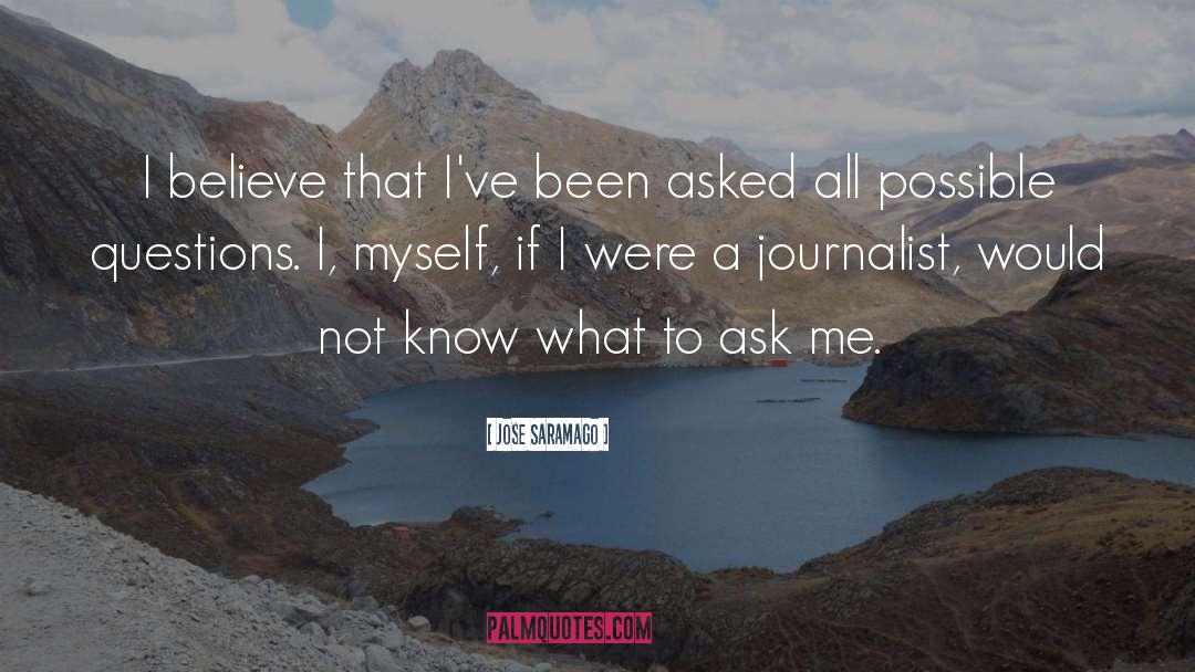 Jose Saramago Quotes: I believe that I've been