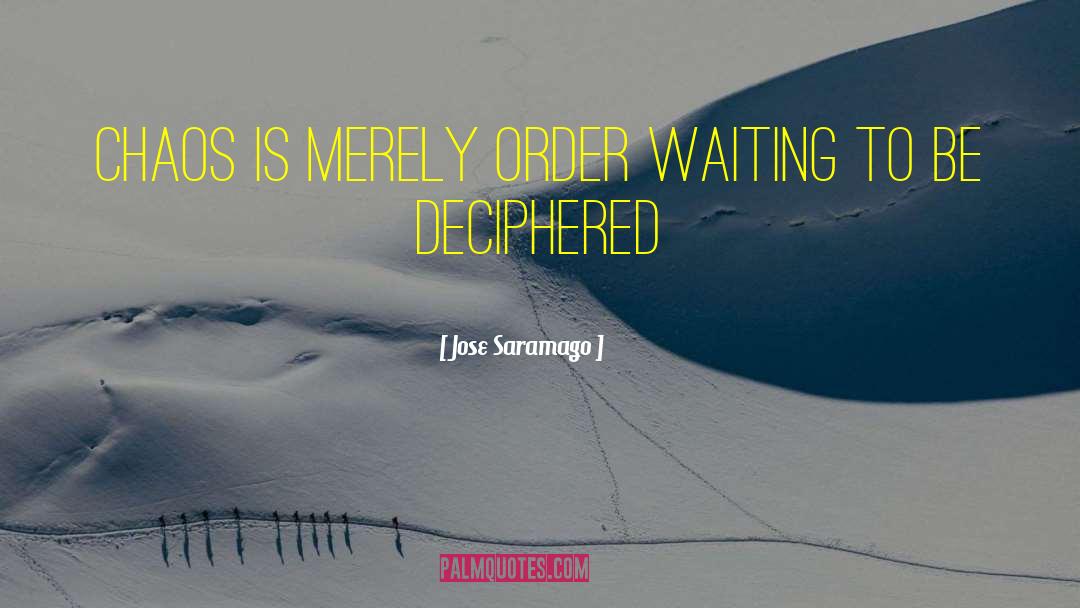Jose Saramago Quotes: Chaos is merely order waiting