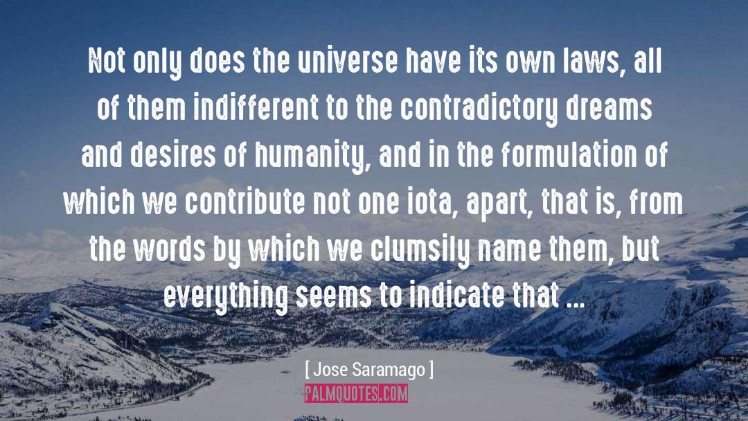 Jose Saramago Quotes: Not only does the universe