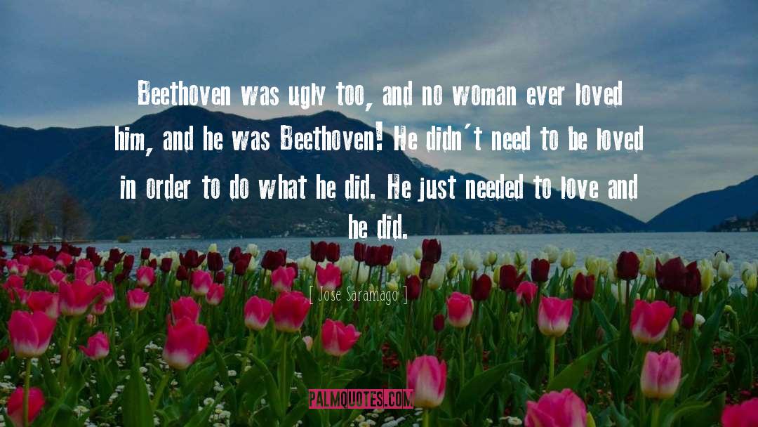 Jose Saramago Quotes: Beethoven was ugly too, and