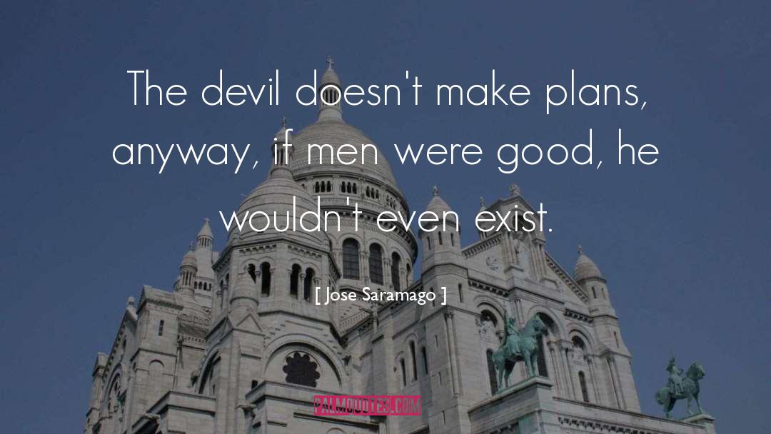 Jose Saramago Quotes: The devil doesn't make plans,